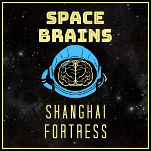 Space Brains - 21 - Shanghai Fortress