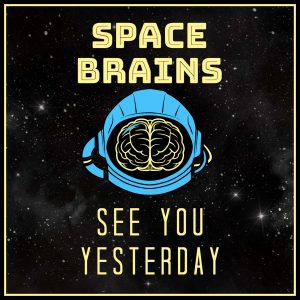 Space Brains - 24 - See You Yesterday