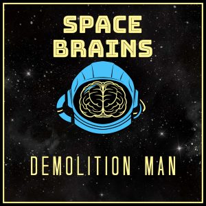 Space Brains - 35 - Demolition Man