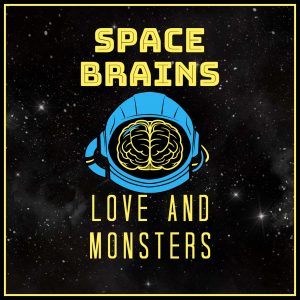 Space Brains - 58 - Love and Monsters