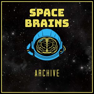 Space Brains - 84 - Archive