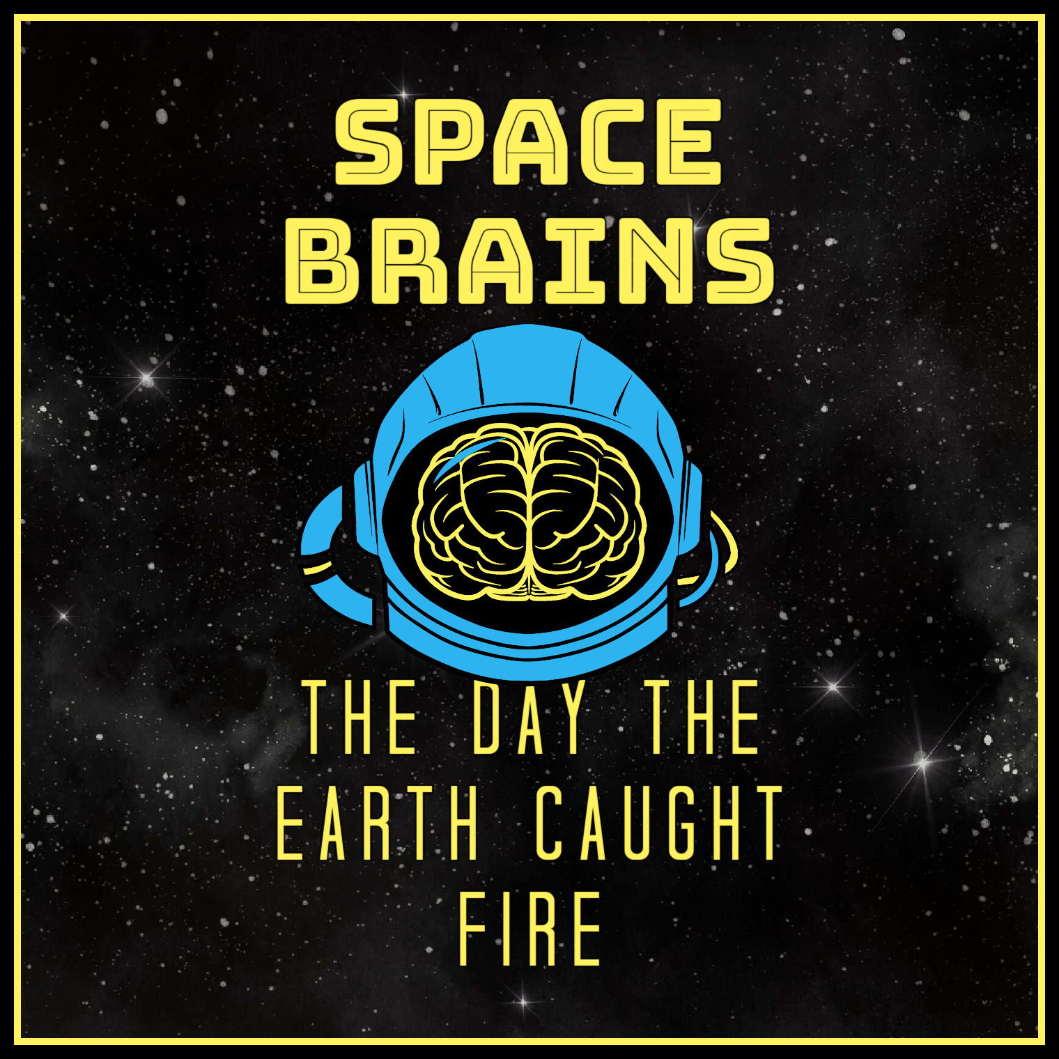 Space Brains - 89 - The Day The Earth Caught Fire