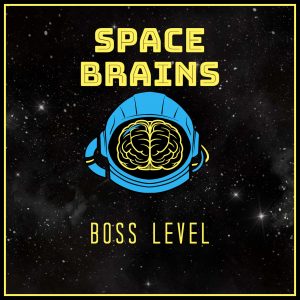 Space Brains - 92 - Boss Level